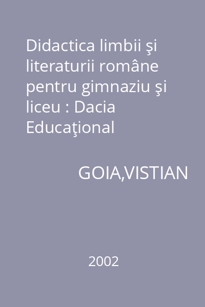 Didactica limbii şi literaturii române pentru gimnaziu şi liceu : Dacia Educaţional