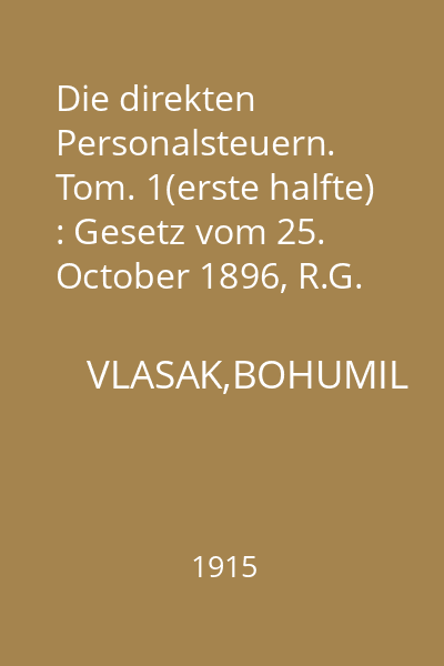 Die direkten Personalsteuern. Tom. 1(erste halfte) : Gesetz vom 25. October 1896, R.G. Bl. Nr. 220