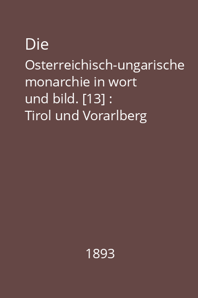 Die Osterreichisch-ungarische monarchie in wort und bild. [13] : Tirol und Vorarlberg
