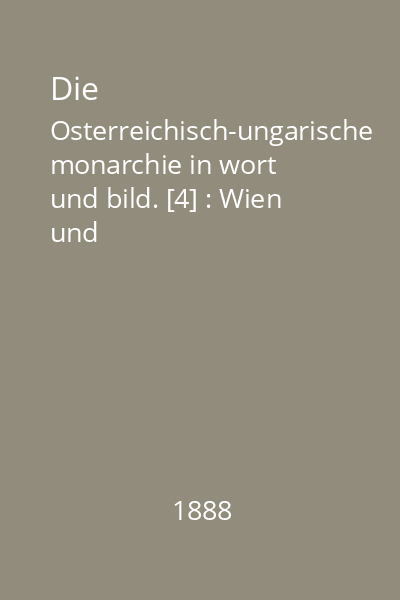 Die Osterreichisch-ungarische monarchie in wort und bild. [4] : Wien und Niederosterreich. 2. Abtheilung: Niederosterreich