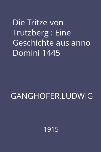 Die Tritze von Trutzberg : Eine Geschichte aus anno Domini 1445