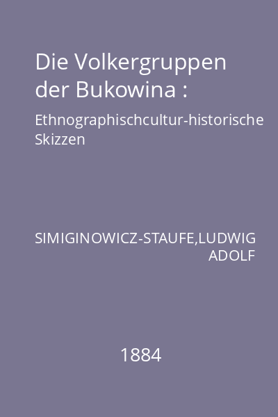 Die Volkergruppen der Bukowina : Ethnographischcultur-historische Skizzen