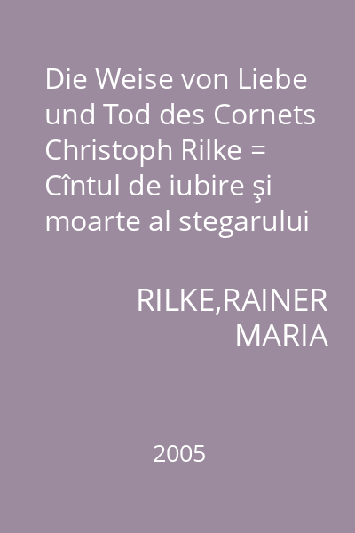 Die Weise von Liebe und Tod des Cornets Christoph Rilke = Cîntul de iubire şi moarte al stegarului Christoph Rilke