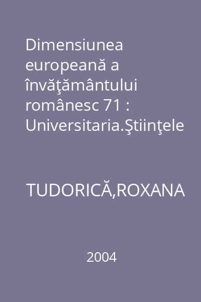 Dimensiunea europeană a învăţământului românesc 71 : Universitaria.Ştiinţele educaţ