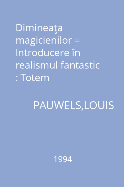 Dimineaţa magicienilor = Introducere în realismul fantastic : Totem