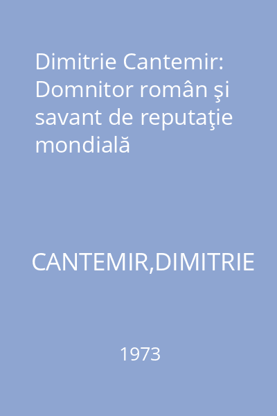 Dimitrie Cantemir: Domnitor român şi savant de reputaţie mondială