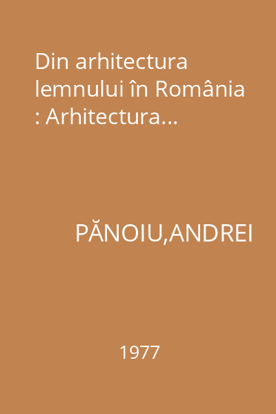 Din arhitectura lemnului în România : Arhitectura...