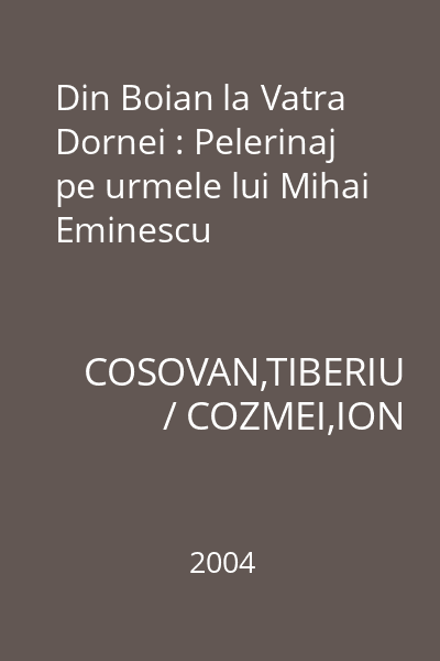 Din Boian la Vatra Dornei : Pelerinaj pe urmele lui Mihai Eminescu