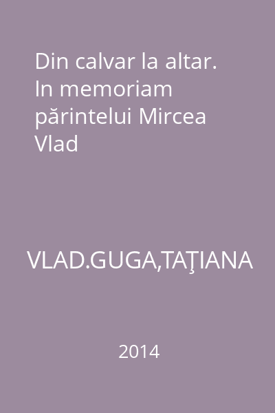 Din calvar la altar. In memoriam părintelui Mircea Vlad