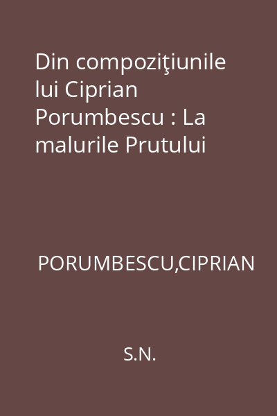 Din compoziţiunile lui Ciprian Porumbescu : La malurile Prutului