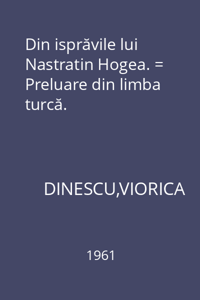 Din isprăvile lui Nastratin Hogea. = Preluare din limba turcă.
