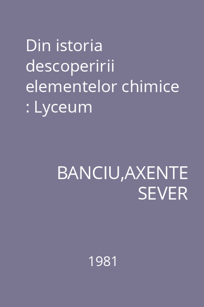 Din istoria descoperirii elementelor chimice : Lyceum