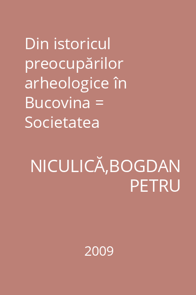 Din istoricul preocupărilor arheologice în Bucovina = Societatea Arheologică Română : Seria patrimoniu.sv