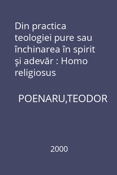 Din practica teologiei pure sau închinarea în spirit şi adevăr : Homo religiosus