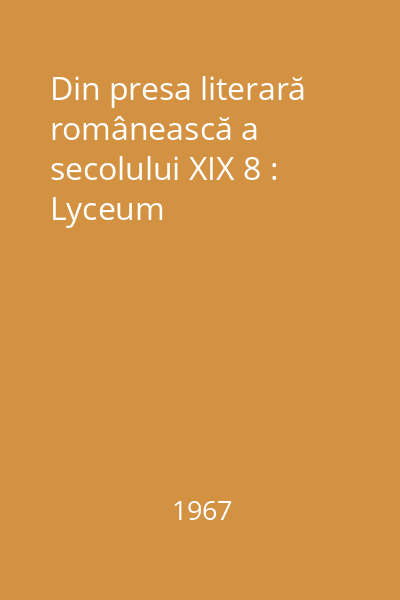 Din presa literară românească a secolului XIX 8 : Lyceum