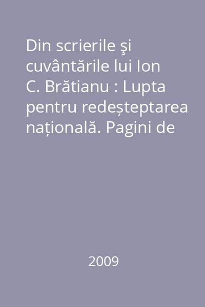 Din scrierile şi cuvântările lui Ion C. Brătianu : Lupta pentru redeșteptarea națională. Pagini de istorie contemporană