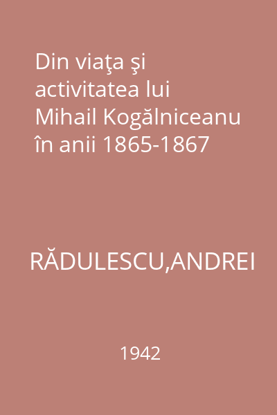 Din viaţa şi activitatea lui Mihail Kogălniceanu în anii 1865-1867