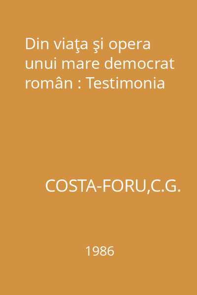 Din viaţa şi opera unui mare democrat român : Testimonia