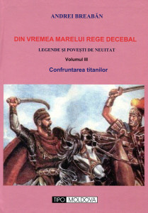 Din vremea marelui rege Decebal: Legende şi poveşti de neuitat. Vol. 3 : Confruntarea titanilor
