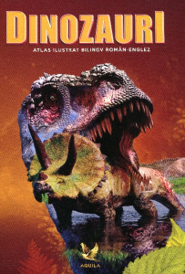Dinozauri: Atlas ilustrat bilingv român-englez