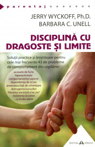 Disciplină cu dragoste şi limite: Soluţii practice şi liniştitoare pentru cele mai frecvente 43 de probleme de comportament din copilărie