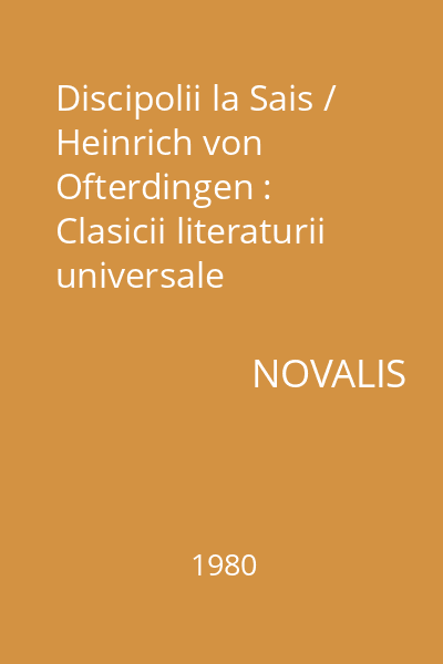 Discipolii la Sais / Heinrich von Ofterdingen : Clasicii literaturii universale