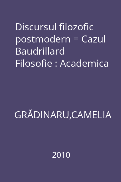 Discursul filozofic postmodern = Cazul Baudrillard Filosofie : Academica
