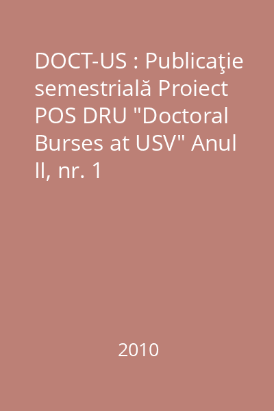 DOCT-US : Publicaţie semestrială Proiect POS DRU "Doctoral Burses at USV" Anul II, nr. 1