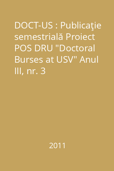 DOCT-US : Publicaţie semestrială Proiect POS DRU "Doctoral Burses at USV" Anul III, nr. 3