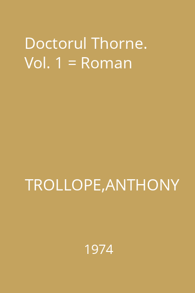 Doctorul Thorne. Vol. 1 = Roman