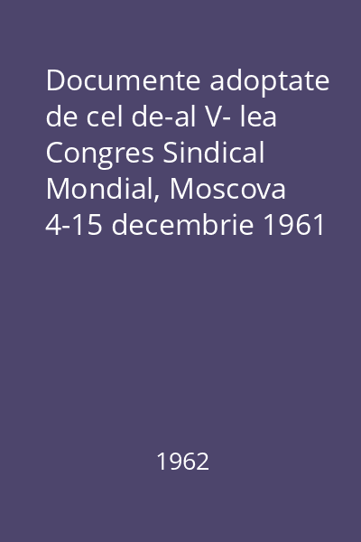 Documente adoptate de cel de-al V- lea Congres Sindical Mondial, Moscova 4-15 decembrie 1961
