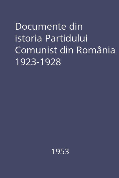 Documente din istoria Partidului Comunist din România 1923-1928