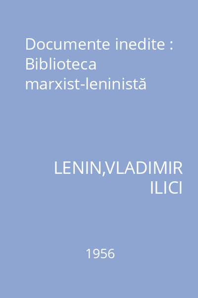 Documente inedite : Biblioteca marxist-leninistă