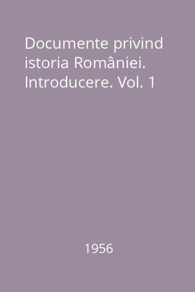 Documente privind istoria României. Introducere. Vol. 1