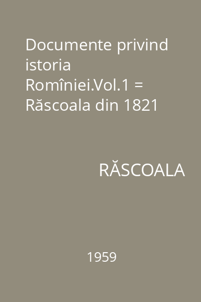 Documente privind istoria Romîniei.Vol.1 = Răscoala din 1821