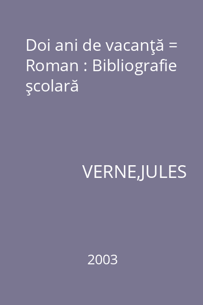 Doi ani de vacanţă = Roman : Bibliografie şcolară