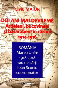 Doi ani mai devreme: Ardeleni, bucovineni şi basarabeni în război 1914-1916