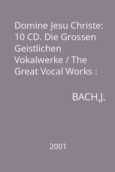 Domine Jesu Christe: 10 CD. Die Grossen Geistlichen Vokalwerke / The Great Vocal Works : Bach: Magnificat
Pergolesi: Stabat Mater
Mozart: Requiem CD 1 - CD 2