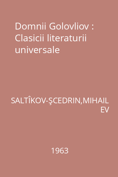 Domnii Golovliov : Clasicii literaturii universale