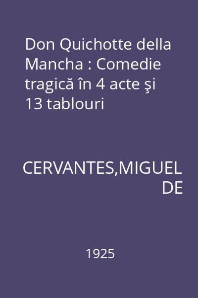 Don Quichotte della Mancha : Comedie tragică în 4 acte şi 13 tablouri