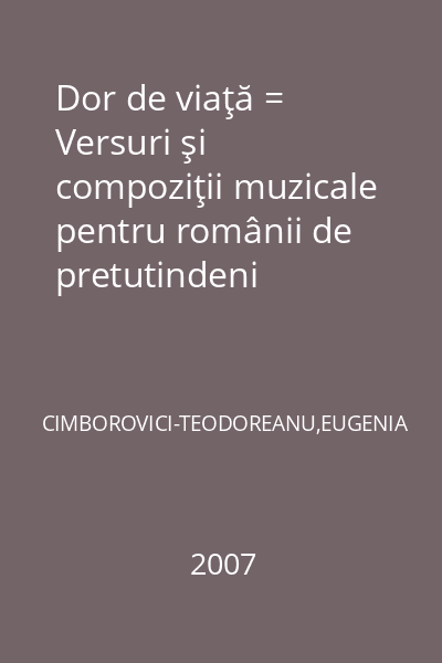 Dor de viaţă = Versuri şi compoziţii muzicale pentru românii de pretutindeni
