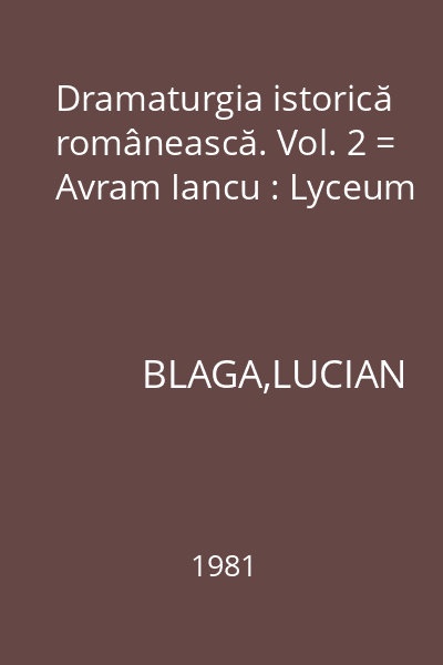 Dramaturgia istorică românească. Vol. 2 = Avram Iancu : Lyceum