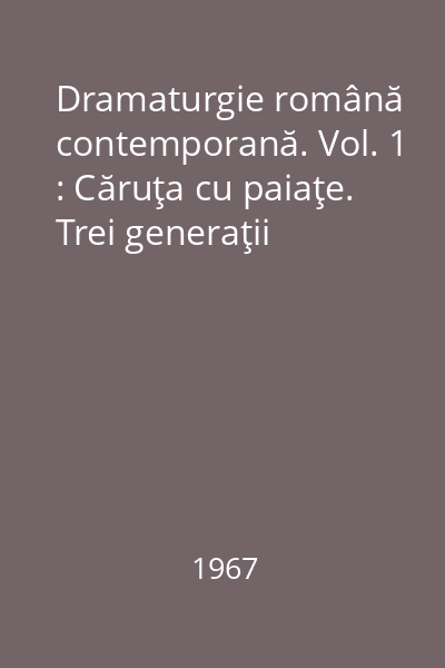 Dramaturgie română contemporană. Vol. 1 : Căruţa cu paiaţe. Trei generaţii