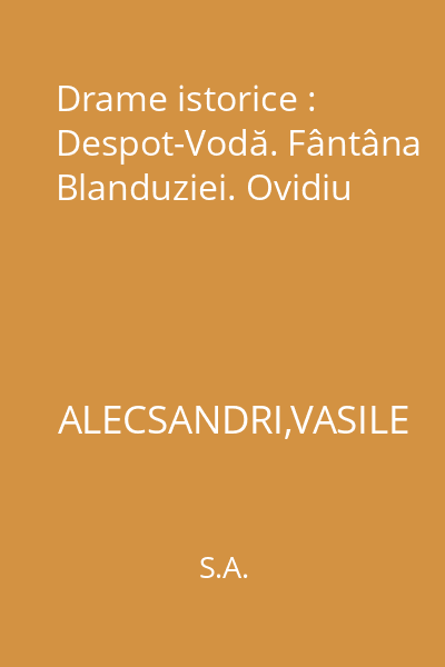 Drame istorice : Despot-Vodă. Fântâna Blanduziei. Ovidiu