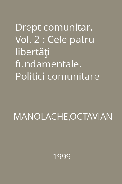 Drept comunitar. Vol. 2 : Cele patru libertăţi fundamentale. Politici comunitare