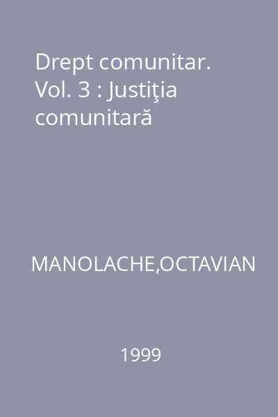 Drept comunitar. Vol. 3 : Justiţia comunitară