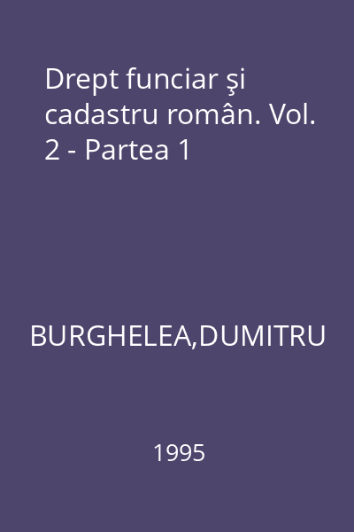 Drept funciar şi cadastru român. Vol. 2 - Partea 1