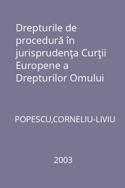 Drepturile de procedură în jurisprudenţa Curţii Europene a Drepturilor Omului (2001-2002)