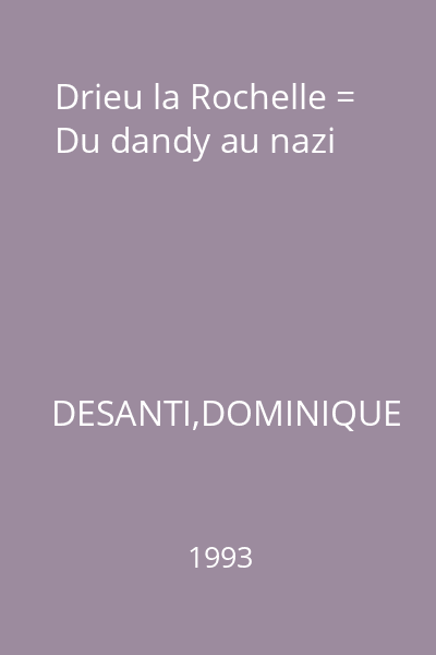 Drieu la Rochelle = Du dandy au nazi