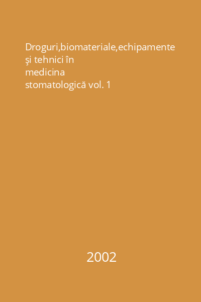 Droguri,biomateriale,echipamente şi tehnici în medicina stomatologică vol. 1